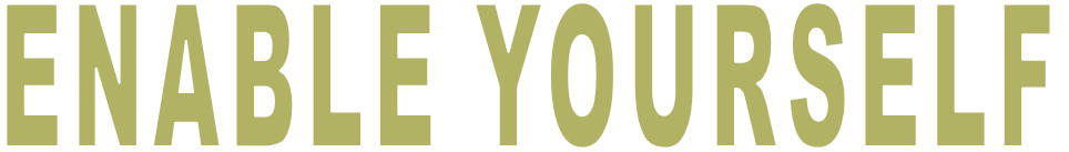 ENABLE YOURSELF